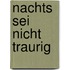 Nachts Sei Nicht Traurig