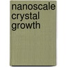 Nanoscale Crystal Growth door Wacaser Brent A.