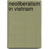 Neoliberalism in Vietnam door Christina Schwenkel