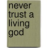 Never Trust A Living God by Thierry Alonso Gravleu