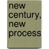 New Century, New Process