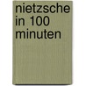 Nietzsche in 100 Minuten by Friederich Nietzsche