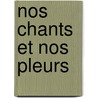 Nos Chants Et Nos Pleurs by Collet Gilbert Abbe