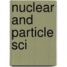 Nuclear And Particle Sci by Individuals