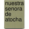 Nuestra Senora De Atocha door Francisco de Rojas Zorrilla