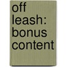 Off Leash: Bonus Content door Renee Pace