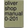 Oliver Shop Manual 0-201 door Onbekend