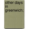 Other Days in Greenwich; by Frederick A [From Old Catalog] Hubbard