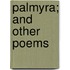Palmyra; And Other Poems