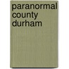 Paranormal County Durham door Darren W. Ritson