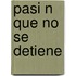 Pasi N Que No Se Detiene