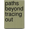 Paths Beyond Tracing Out by Dolf te Velde