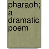 Pharaoh; A Dramatic Poem door Samuel Spink