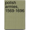 Polish Armies, 1569-1696 by Richard Brzezinski