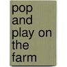 Pop and Play on the Farm by Brenda Apsley