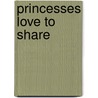 Princesses Love to Share by Timothy Knapman