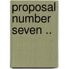 Proposal Number Seven .. door Margaret C. [From Old Catalog] Getchell