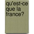 Qu'est-ce Que La France?