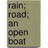 Rain; Road; an Open Boat by Roo Borson