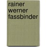 Rainer Werner Fassbinder by Yvonne Hoock