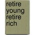 Retire Young Retire Rich