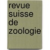 Revue Suisse de Zoologie door Musum D'Histoire Naturelle De Genve