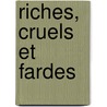Riches, Cruels Et Fardes door Herve Claude