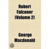 Robert Falconer Volume 2 by MacDonald George MacDonald