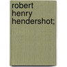 Robert Henry Hendershot; door William Sumner. [From Old Catalog Dodge