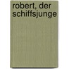 Robert, der Schiffsjunge by Sophie Wörishöffer