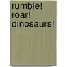 Rumble! Roar! Dinosaurs! door Matthew Reinhart