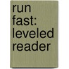 Run Fast: Leveled Reader door Authors Various