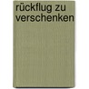 Rückflug zu verschenken by Gaby Hauptmann