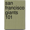 San Francisco Giants 101 door Brad M. Epstein