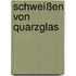 Schweißen von Quarzglas