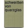 Schweißen von Quarzglas by Michael G¿Bel