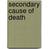 Secondary Cause Of Death door Peter Gordon