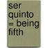 Ser Quinto = Being Fifth