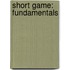 Short Game: Fundamentals