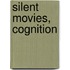Silent Movies, Cognition