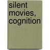 Silent Movies, Cognition by Ulas Basar Gezgin