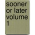 Sooner or Later Volume 1