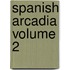Spanish Arcadia Volume 2
