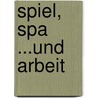 Spiel, Spa ...Und Arbeit door Guido Sieverling
