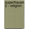 Superfrauen 2 - Religion by Ernst Probst
