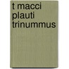 T Macci Plauti Trinummus door Titus Maccius Plautus