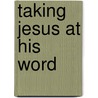 Taking Jesus at His Word door Addison Hodges Hart