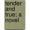 Tender And True; A Novel by Wm Arthur Law
