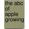 The Abc Of Apple Growing by W.E. Shewell-Cooper