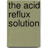 The Acid Reflux Solution door Susan Wyler